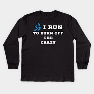I run to burn off the crazy Kids Long Sleeve T-Shirt